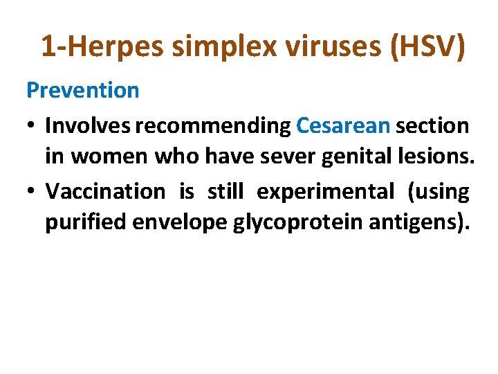 1 -Herpes simplex viruses (HSV) Prevention • Involves recommending Cesarean section in women who