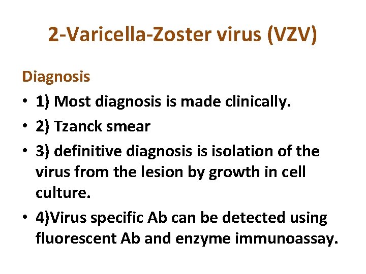 2 -Varicella-Zoster virus (VZV) Diagnosis • 1) Most diagnosis is made clinically. • 2)
