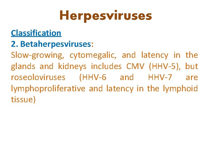 Herpesviruses Classification 2. Betaherpesviruses: Slow-growing, cytomegalic, and latency in the glands and kidneys includes