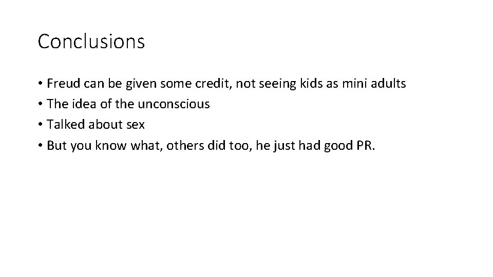 Conclusions • Freud can be given some credit, not seeing kids as mini adults