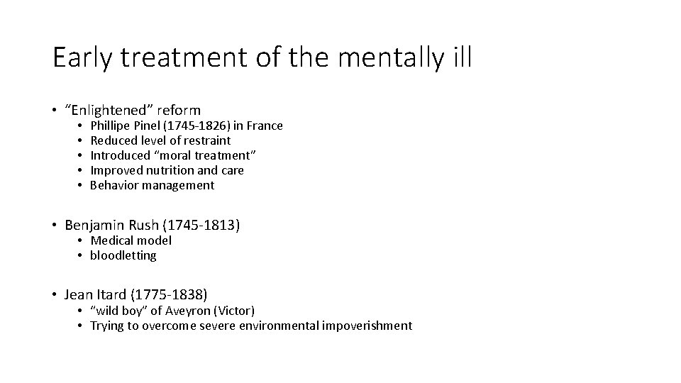 Early treatment of the mentally ill • “Enlightened” reform • • • Phillipe Pinel