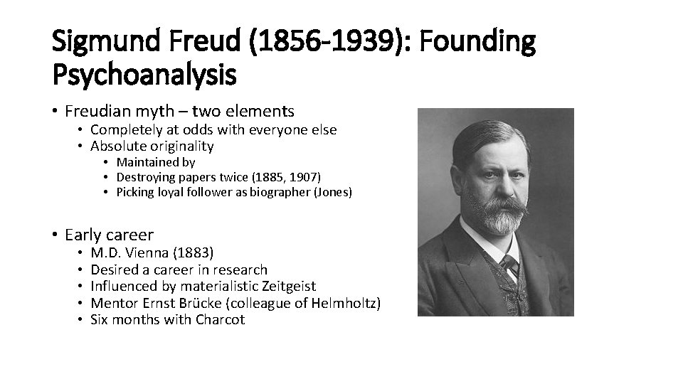 Sigmund Freud (1856 -1939): Founding Psychoanalysis • Freudian myth – two elements • Completely