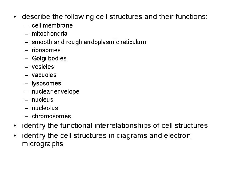  • describe the following cell structures and their functions: – – – cell
