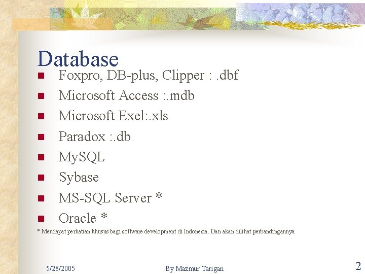 Database n n n n Foxpro, DB-plus, Clipper : . dbf Microsoft Access :
