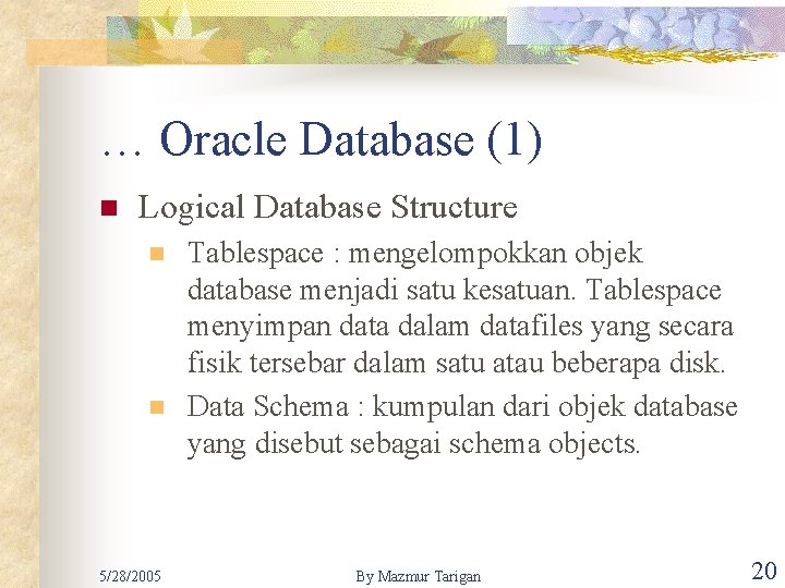 … Oracle Database (1) n Logical Database Structure n n 5/28/2005 Tablespace : mengelompokkan