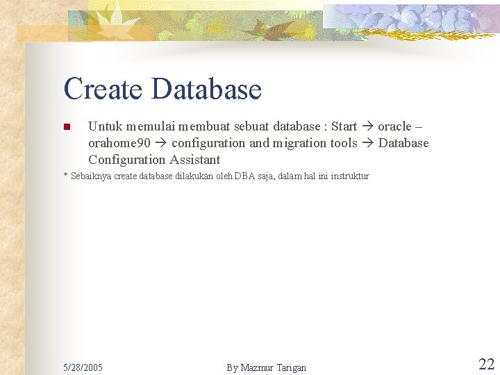 Create Database n Untuk memulai membuat sebuat database : Start oracle – orahome 90