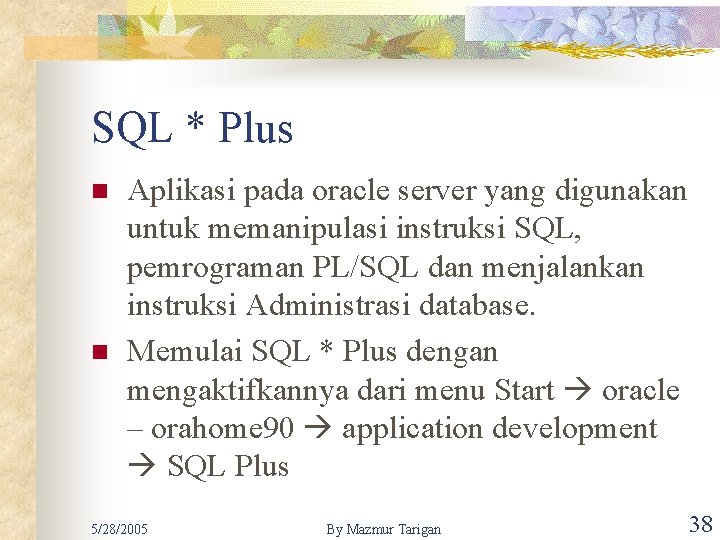 SQL * Plus n n Aplikasi pada oracle server yang digunakan untuk memanipulasi instruksi