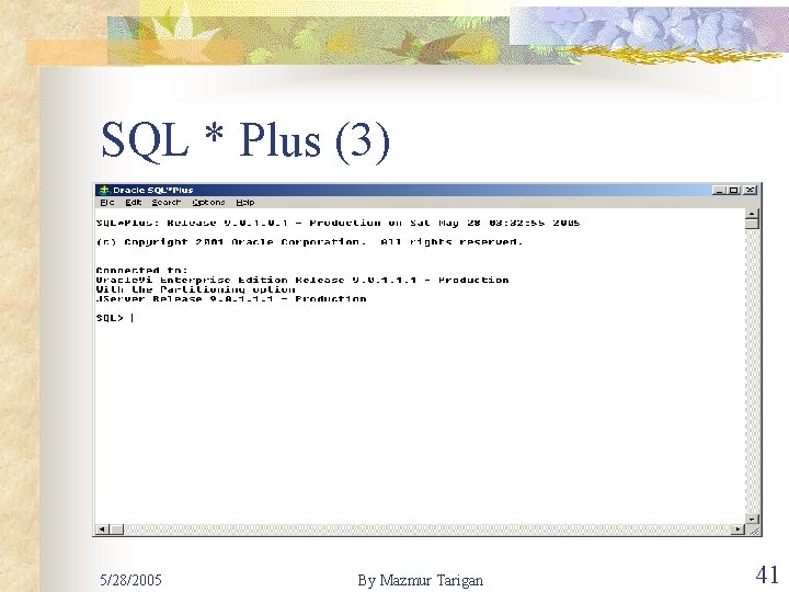 SQL * Plus (3) 5/28/2005 By Mazmur Tarigan 41 
