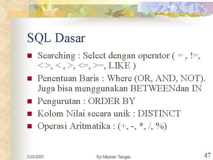 SQL Dasar n n n Searching : Select dengan operator ( = , !=,