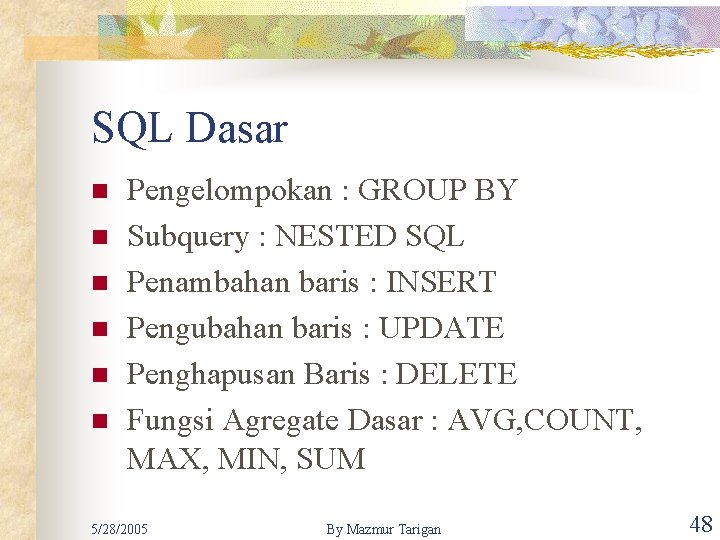 SQL Dasar n n n Pengelompokan : GROUP BY Subquery : NESTED SQL Penambahan
