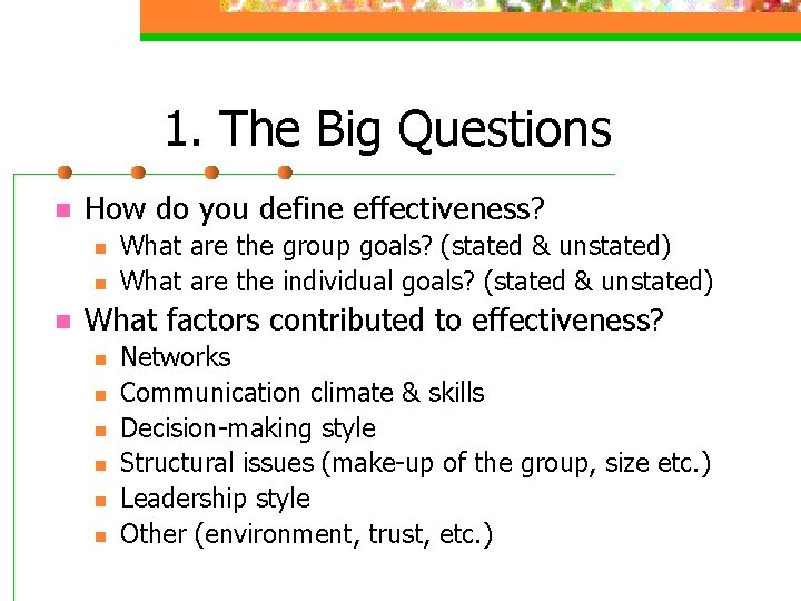 1. The Big Questions n How do you define effectiveness? n n n What 1. The Big Questions n How do you define effectiveness? n n n What