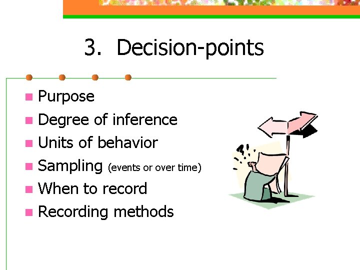 3. Decision-points Purpose n Degree of inference n Units of behavior n Sampling (events