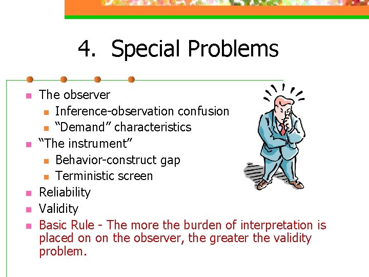 4. Special Problems n n n The observer n Inference-observation confusion n “Demand” characteristics