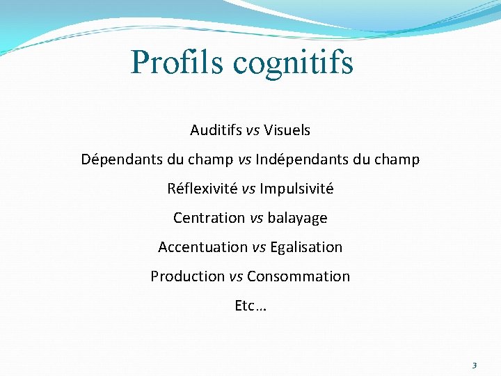 Profils cognitifs Auditifs vs Visuels Dépendants du champ vs Indépendants du champ Réflexivité vs