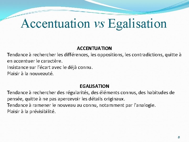 Accentuation vs Egalisation ACCENTUATION Tendance à recher les différences, les oppositions, les contradictions, quitte