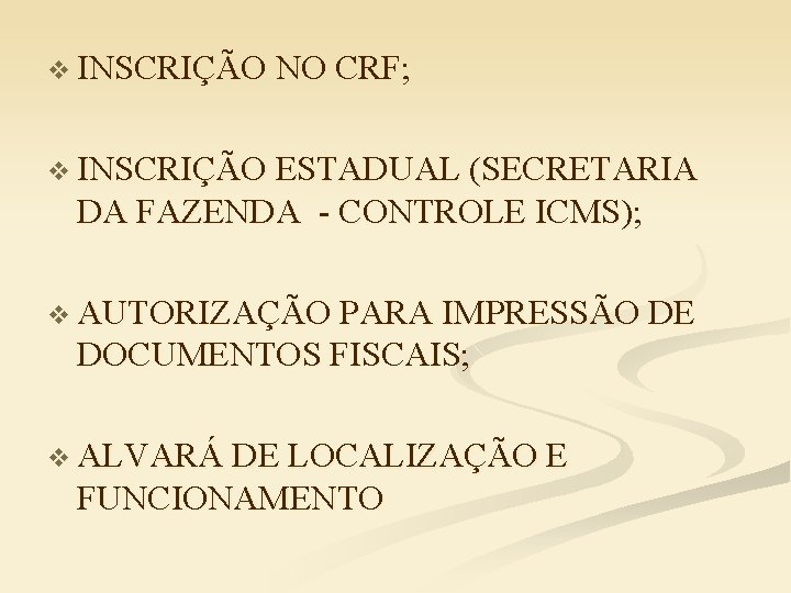 v INSCRIÇÃO NO CRF; v INSCRIÇÃO ESTADUAL (SECRETARIA DA FAZENDA - CONTROLE ICMS); v