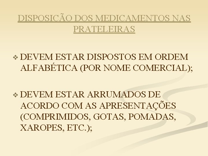 DISPOSIÇÃO DOS MEDICAMENTOS NAS PRATELEIRAS v DEVEM ESTAR DISPOSTOS EM ORDEM ALFABÉTICA (POR NOME