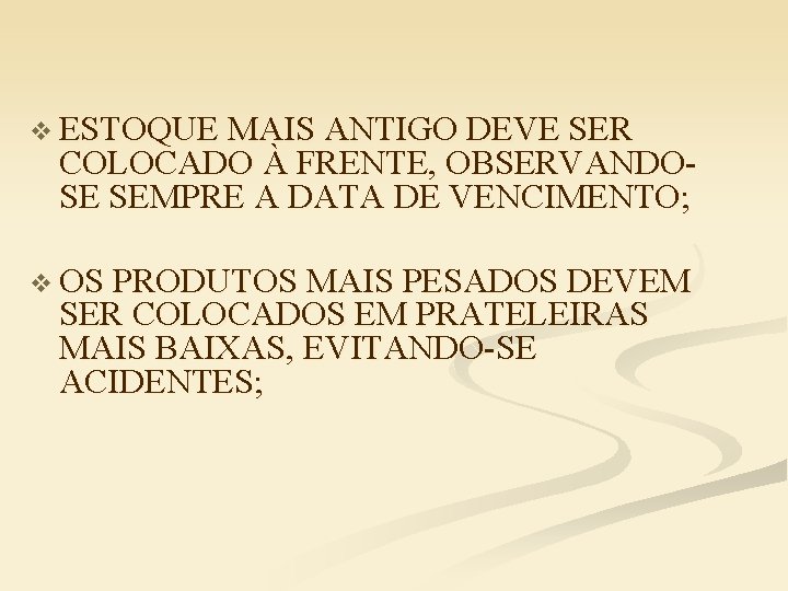 v ESTOQUE MAIS ANTIGO DEVE SER COLOCADO À FRENTE, OBSERVANDOSE SEMPRE A DATA DE