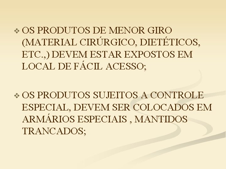 v OS PRODUTOS DE MENOR GIRO (MATERIAL CIRÚRGICO, DIETÉTICOS, ETC. , ) DEVEM ESTAR