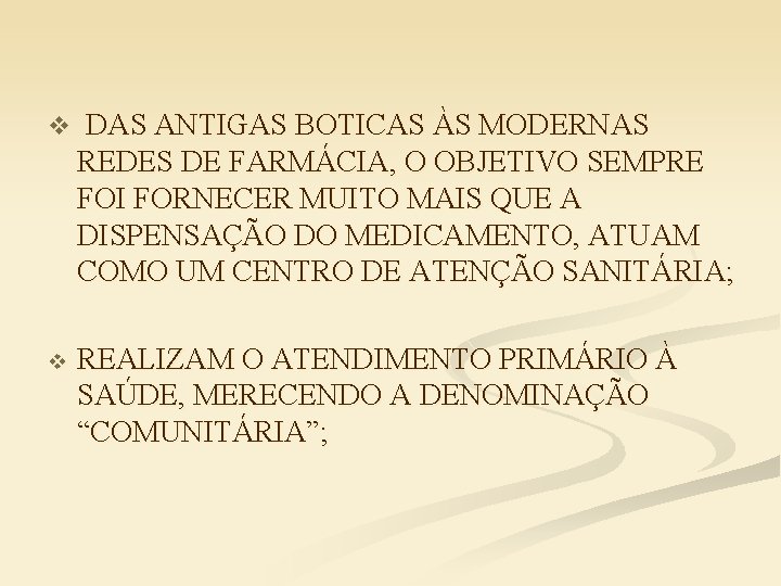 v DAS ANTIGAS BOTICAS ÀS MODERNAS REDES DE FARMÁCIA, O OBJETIVO SEMPRE FOI FORNECER