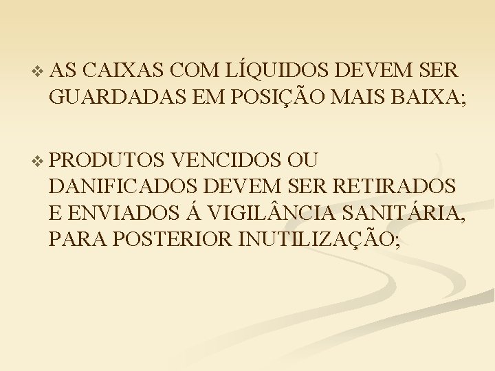 v AS CAIXAS COM LÍQUIDOS DEVEM SER GUARDADAS EM POSIÇÃO MAIS BAIXA; v PRODUTOS