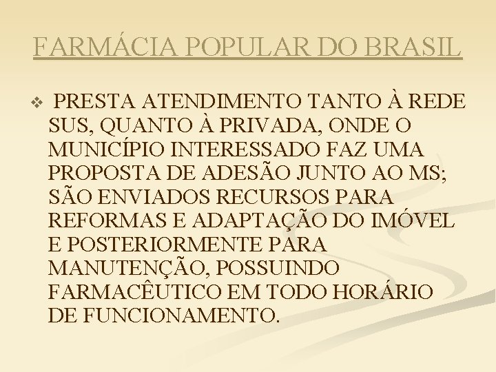 FARMÁCIA POPULAR DO BRASIL v PRESTA ATENDIMENTO TANTO À REDE SUS, QUANTO À PRIVADA,
