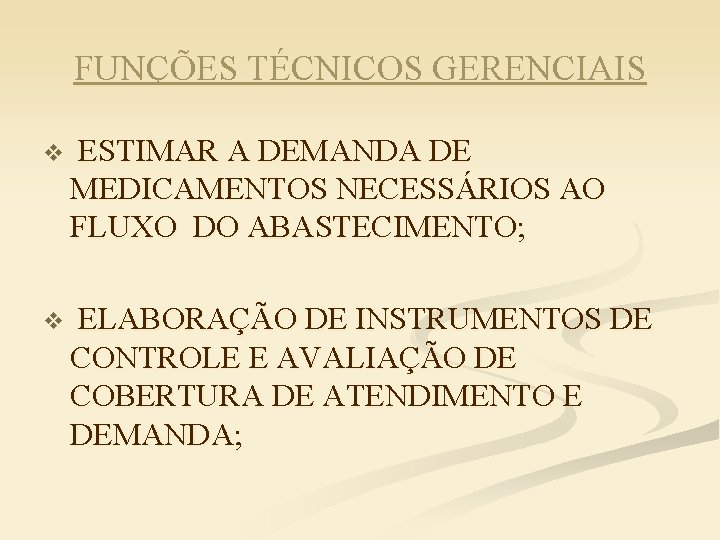 FUNÇÕES TÉCNICOS GERENCIAIS v ESTIMAR A DEMANDA DE MEDICAMENTOS NECESSÁRIOS AO FLUXO DO ABASTECIMENTO;