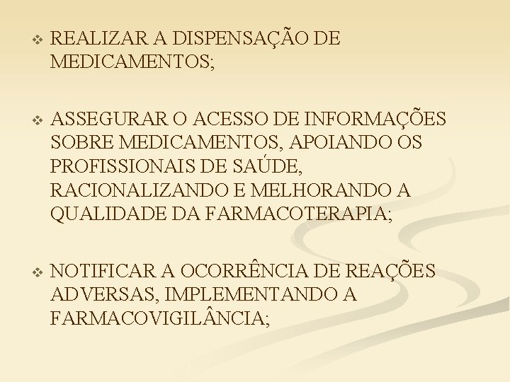 v REALIZAR A DISPENSAÇÃO DE MEDICAMENTOS; v ASSEGURAR O ACESSO DE INFORMAÇÕES SOBRE MEDICAMENTOS,