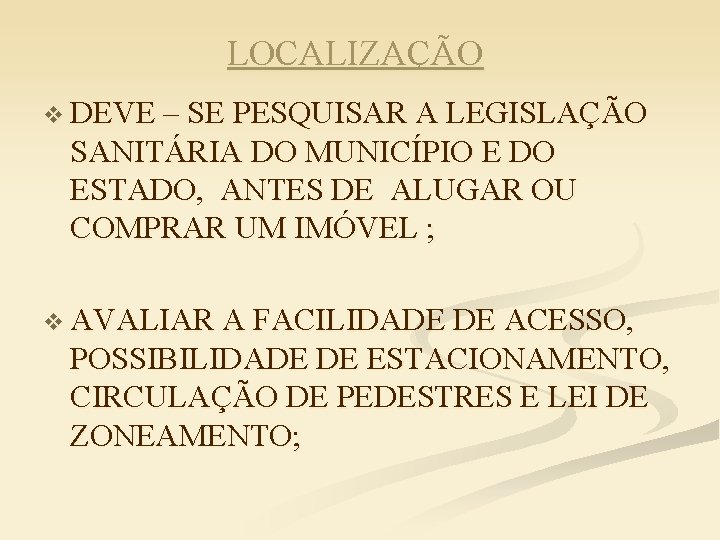 LOCALIZAÇÃO v DEVE – SE PESQUISAR A LEGISLAÇÃO SANITÁRIA DO MUNICÍPIO E DO ESTADO,