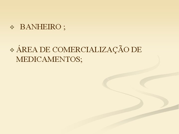 v BANHEIRO ; v ÁREA DE COMERCIALIZAÇÃO DE MEDICAMENTOS; 