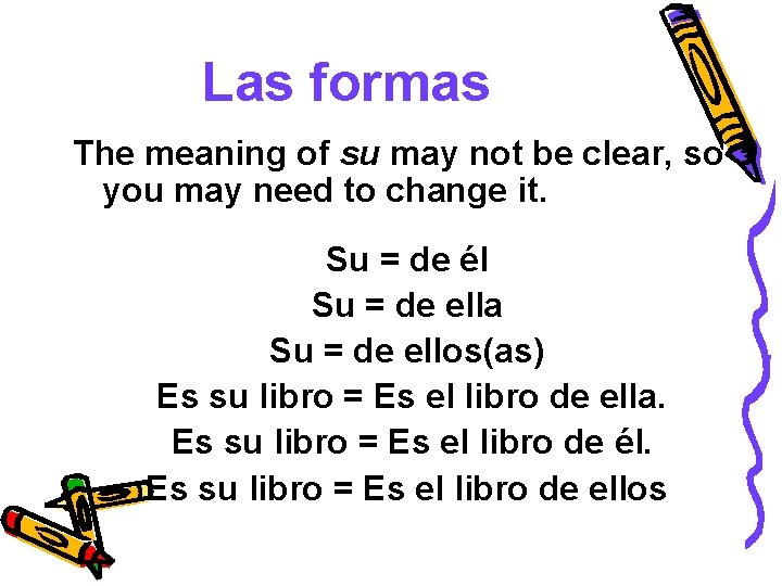 Las formas The meaning of su may not be clear, so you may need