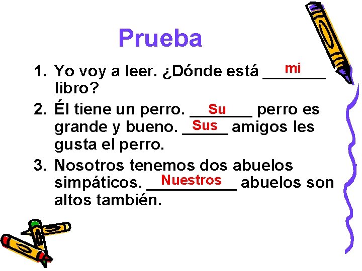 Prueba mi 1. Yo voy a leer. ¿Dónde está _______ libro? Su 2. Él