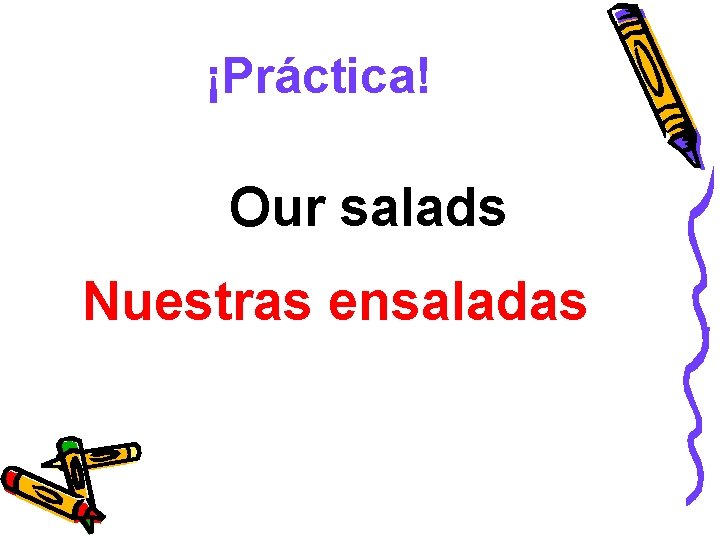 ¡Práctica! Our salads Nuestras ensaladas 