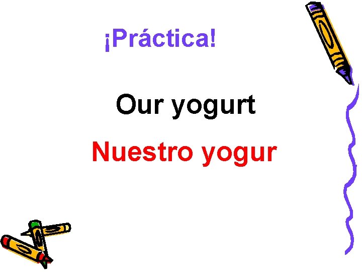 ¡Práctica! Our yogurt Nuestro yogur 