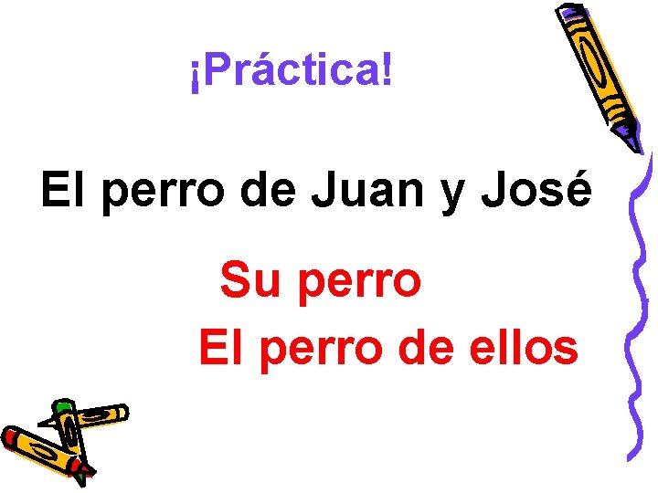 ¡Práctica! El perro de Juan y José Su perro El perro de ellos 