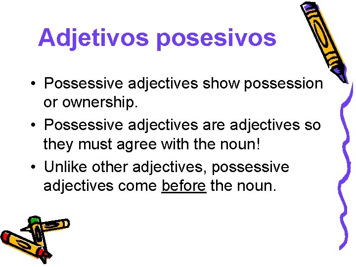 Adjetivos posesivos • Possessive adjectives show possession or ownership. • Possessive adjectives are adjectives