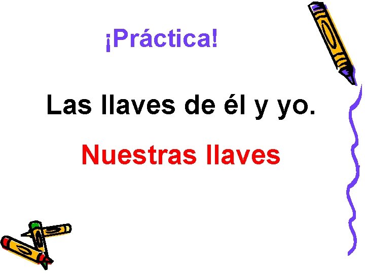 ¡Práctica! Las llaves de él y yo. Nuestras llaves 