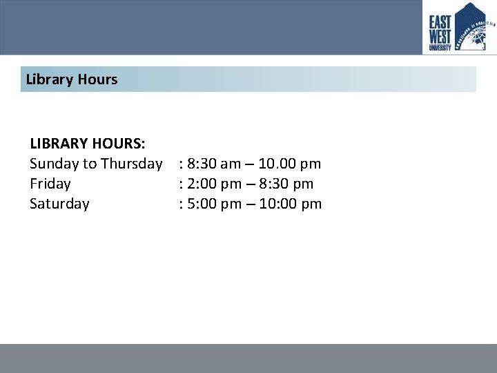 Library Hours LIBRARY HOURS: Sunday to Thursday : 8: 30 am – 10. 00