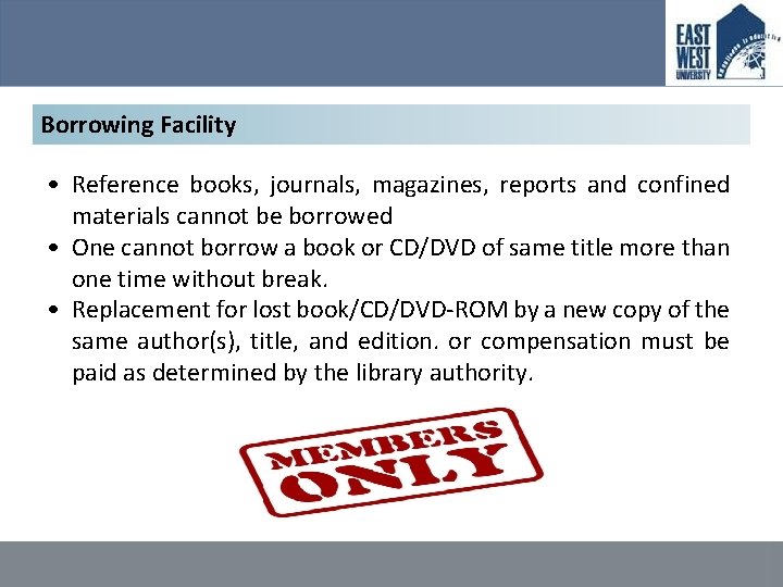 Borrowing Facility • Reference books, journals, magazines, reports and confined materials cannot be borrowed