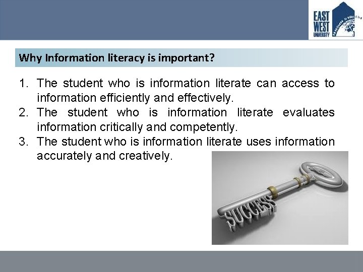 Why Information literacy is important? 1. The student who is information literate can access