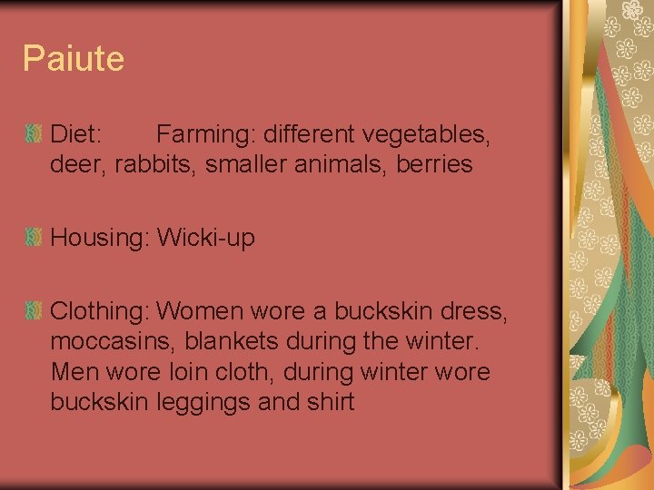 Paiute Diet: Farming: different vegetables, deer, rabbits, smaller animals, berries Housing: Wicki-up Clothing: Women