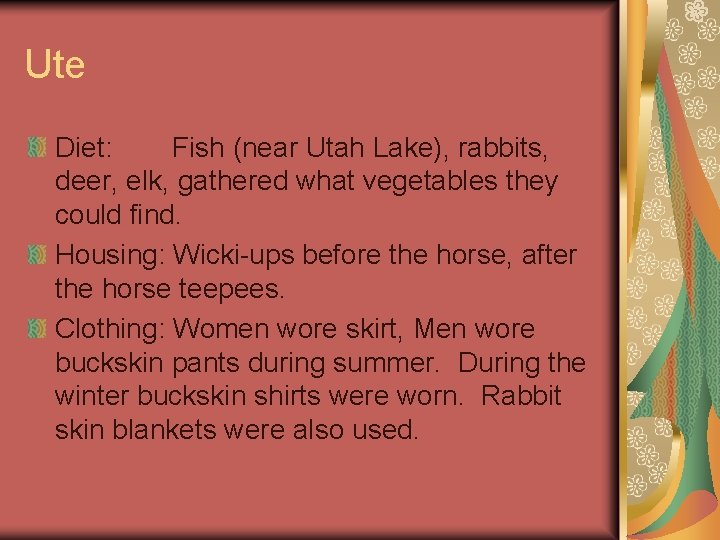 Ute Diet: Fish (near Utah Lake), rabbits, deer, elk, gathered what vegetables they could