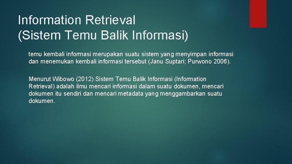 Information Retrieval (Sistem Temu Balik Informasi) temu kembali informasi merupakan suatu sistem yang menyimpan