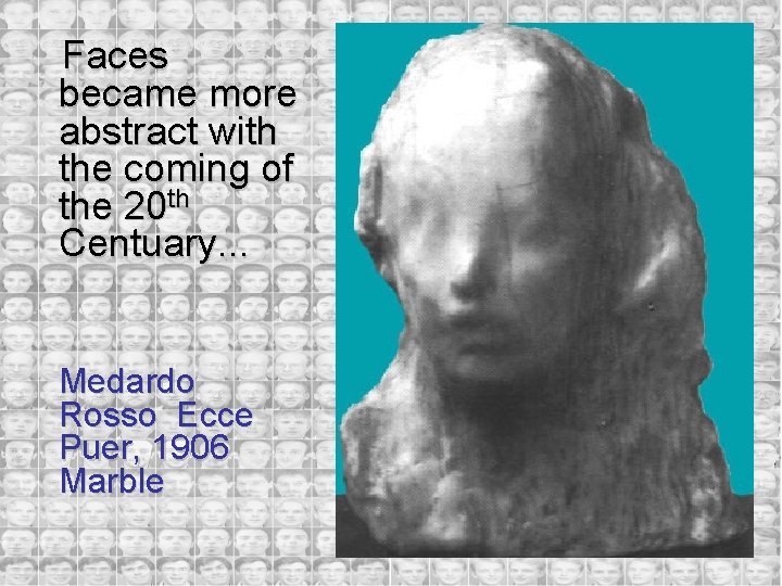 Faces became more abstract with the coming of the 20 th Centuary. . .