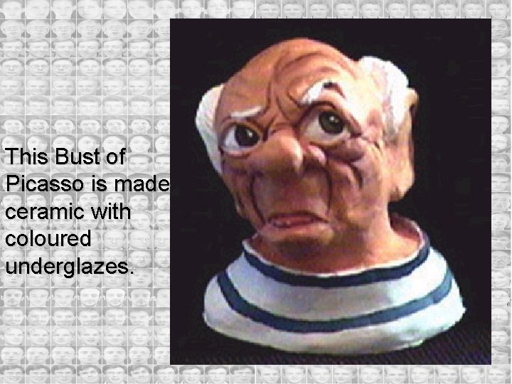 This Bust of Picasso is made ceramic with coloured underglazes. 