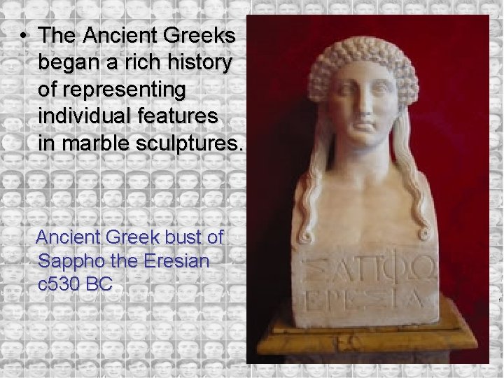  • The Ancient Greeks began a rich history of representing individual features in