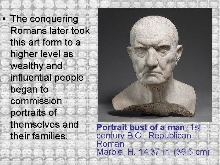  • The conquering Romans later took this art form to a higher level