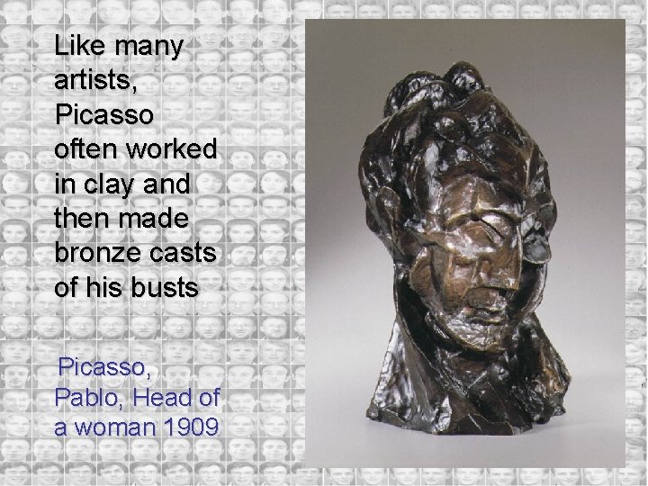 Like many artists, Picasso often worked in clay and then made bronze casts of