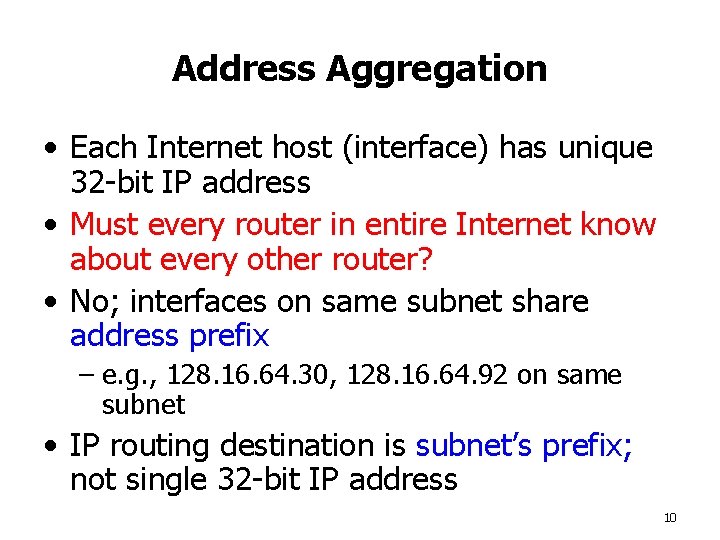 Address Aggregation • Each Internet host (interface) has unique 32 -bit IP address •
