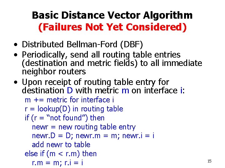 Basic Distance Vector Algorithm (Failures Not Yet Considered) • Distributed Bellman-Ford (DBF) • Periodically,